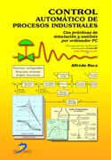 /libros/roca-cusido-alfredo-control-automatico-de-procesos-industriales-con-practicas-de-simulacion-y-analisis-por-ordenador-pc-L27007800401.html